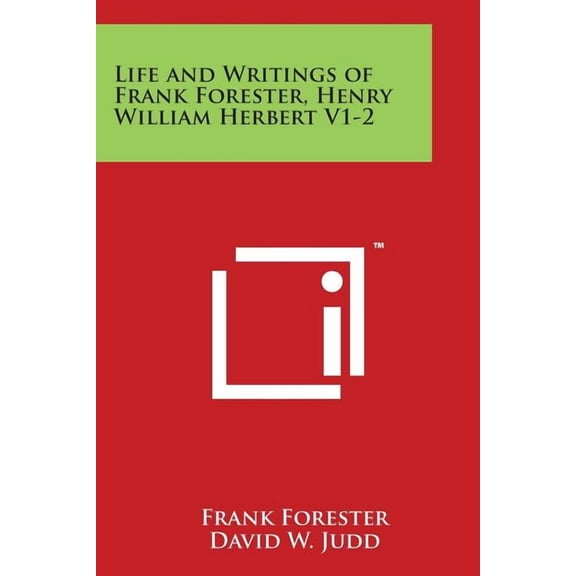 Life and Writings of Frank Forester, Henry William Herbert V1-2 (Paperback)