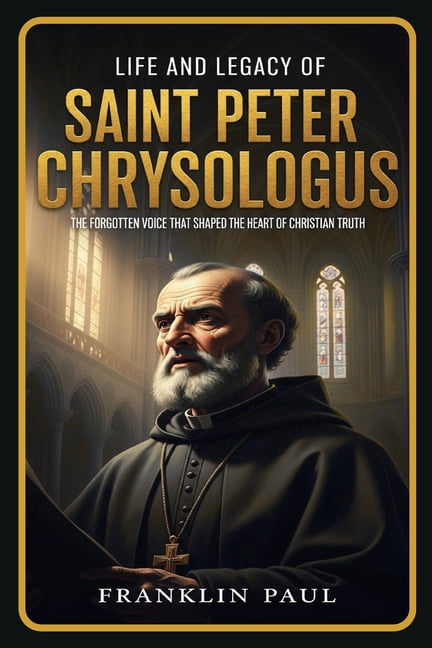 Life and legacy of saint Peter Chrysologus: The forgotten voice that ...