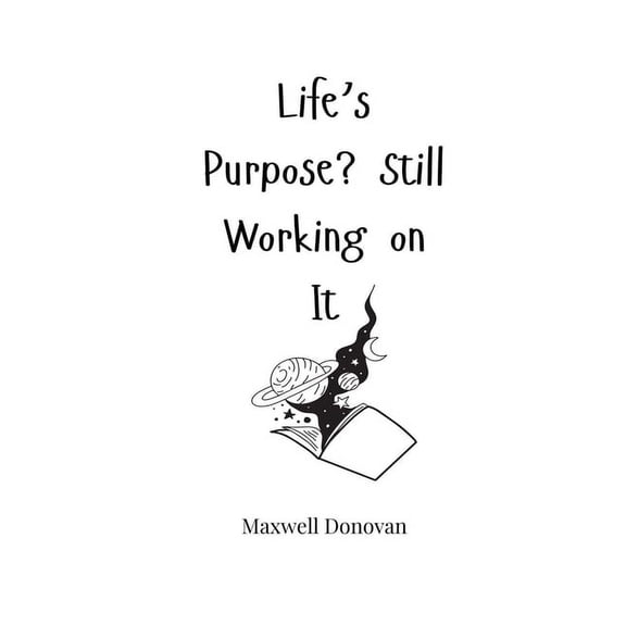 Life's Purpose? Still Working on It, (Paperback)
