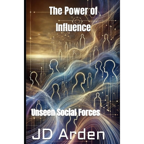 Life's Unseen Forces The Power of Influence: Unseen Social Forces, (Paperback)