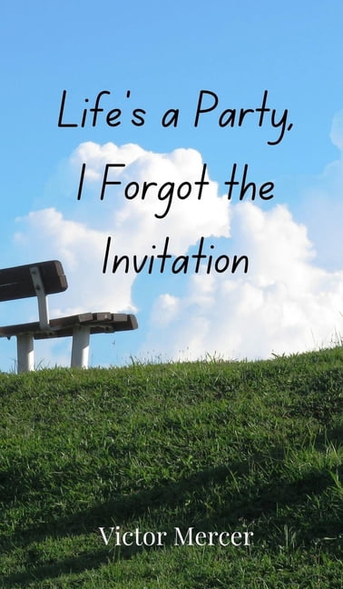 Life's a Party, I Forgot the Invitation, (Hardcover)