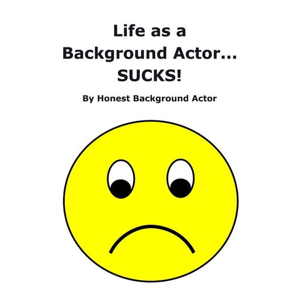 Life as a Background Actor... SUCKS! (Paperback)