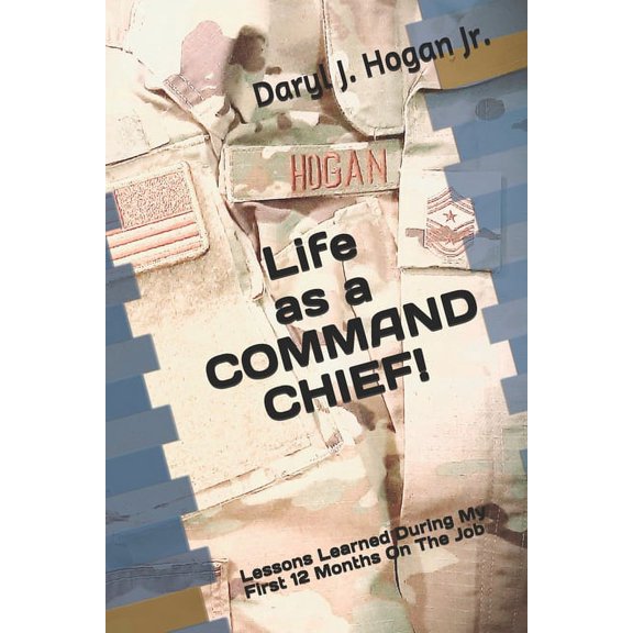 Life as a COMMAND CHIEF!: Lessons Learned During My First 12 Months On The Job, (Paperback)
