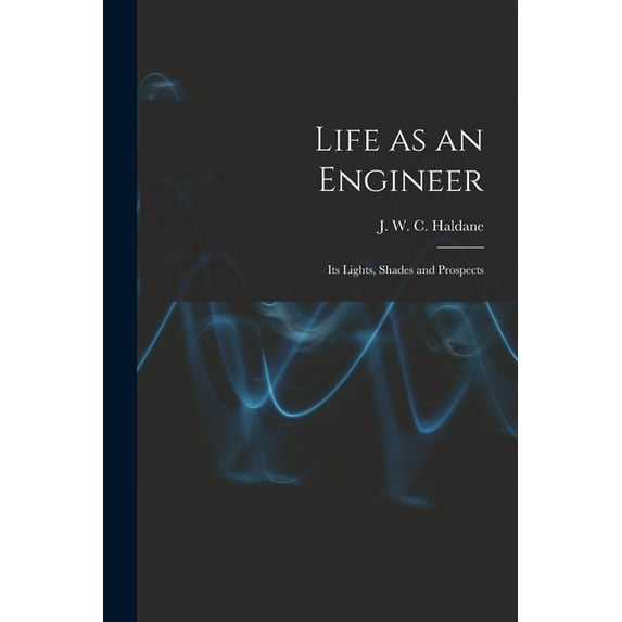 Life as an Engineer : Its Lights, Shades and Prospects