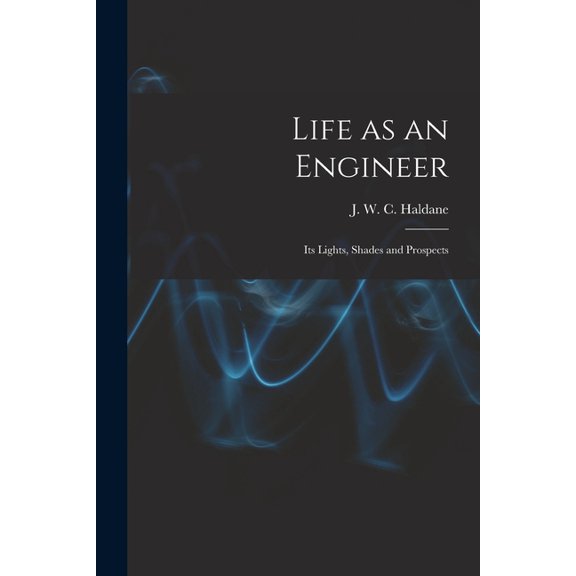 Life as an Engineer : Its Lights, Shades and Prospects
