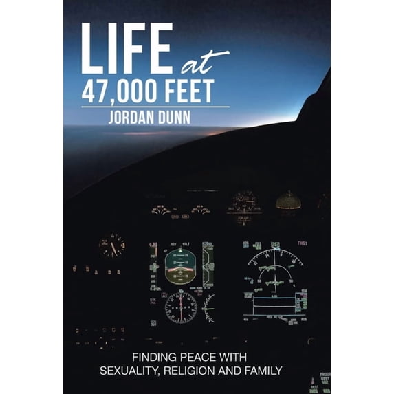 Life at 47,000 Feet: Finding Peace with Sexuality, Religion and Family, (Hardcover)