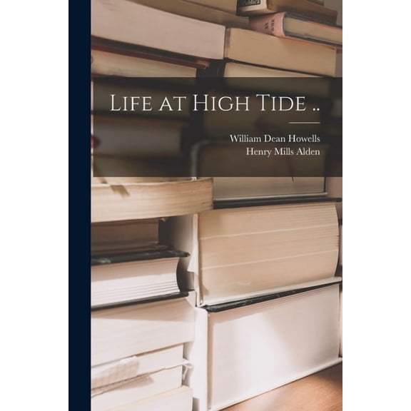 Life at High Tide . Paperback 1015239544 9781015239548 Howells, William Dean 1837-1920
