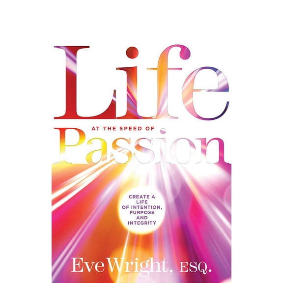 Life at the Speed of Passion : Create a Life of Intention, Purpose, and Integrity (Edition 1) (Paperback)