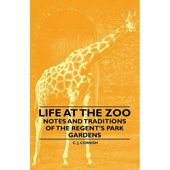 Life at the Zoo - Notes and Traditions of the Regent's Park Gardens (Paperback)
