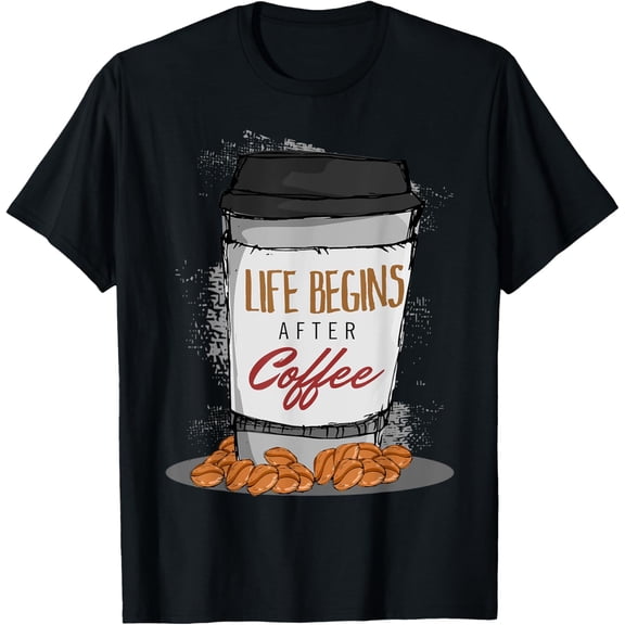 Life begins after Coffee T-Shirt men and women can wear, black, white, gifts
