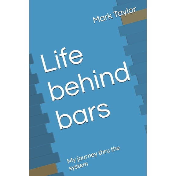 Life behind bars: My journey thru the system, (Paperback)