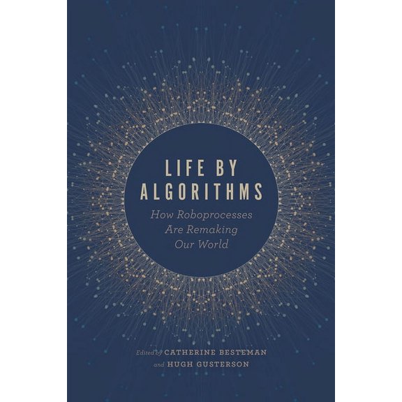 Life by Algorithms : How Roboprocesses Are Remaking Our World (Paperback)
