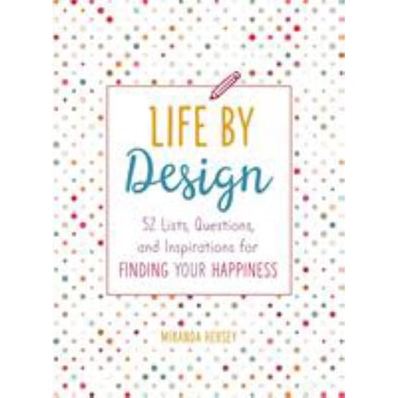 Pre-Owned Life by Design: 52 Lists, Questions, and Inspirations for Finding Your Happiness (Paperback) 125014776X 9781250147769