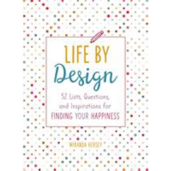 Pre-Owned Life by Design: 52 Lists, Questions, and Inspirations for Finding Your Happiness (Paperback) 125014776X 9781250147769