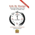 thumbnail image 1 of Life by Design: Mastering Energy, Money and Leverage in 9 Simple Steps (Paperback), 1 of 1