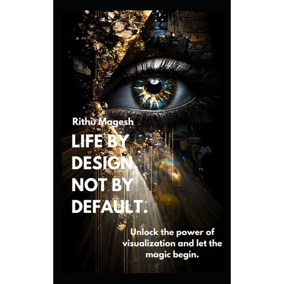 Life by Design, Not by Default.: Unlock the power of visualization and let the magic begin., (Paperback)