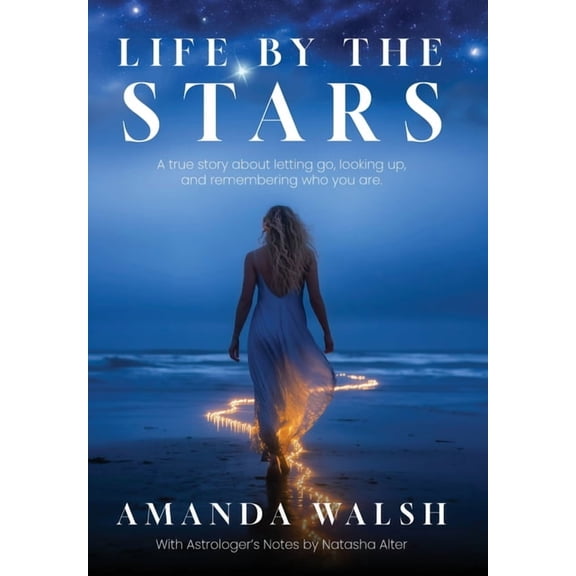 Life by the Stars: A true story about letting go, looking up, and remembering who you are., (Hardcover)