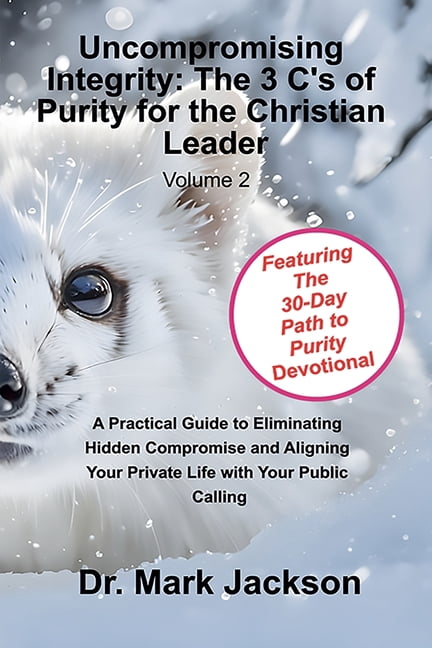 Life from A to Z in the Word Uncompromising Integrity: The 3 C's of Purity for the Christian Leader, Book 2, (Paperback)