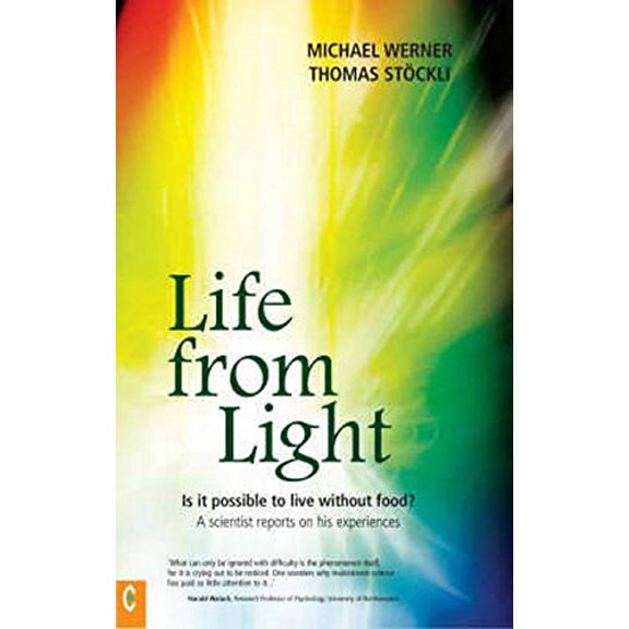 Pre-Owned Life from Light: Is It Possible to Live Without Food?a Scientist Reports on His Experiences (Paperback) 1905570058 9781905570058