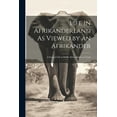 thumbnail image 1 of Life in Afrikanderland As Viewed by an Afrikander; a Story of Life in South Africa, Based on Truth (Paperback), 1 of 1