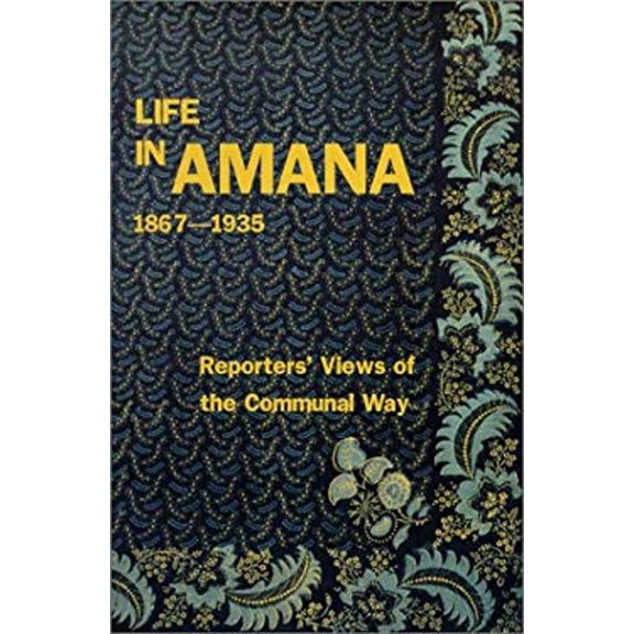 Pre-Owned Life in Amana: Reporters' Views of the Communal Way, 1867-1935 (Paperback) 1572160500 9781572160507