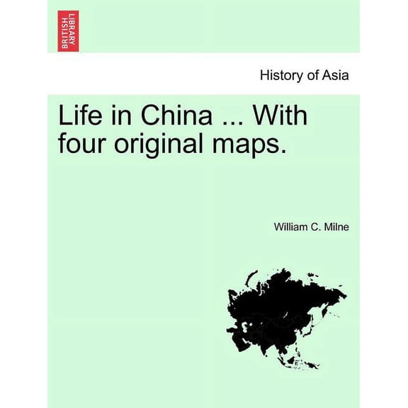 Life in China ... With four original maps. (Paperback)