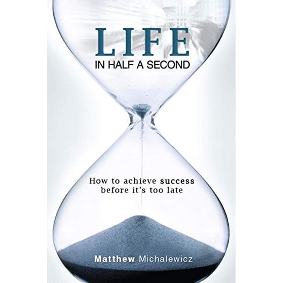 Pre-Owned Life in Half a Second: How to Achieve Success Before It's Too Late (Paperback) 1925000206 9781925000207