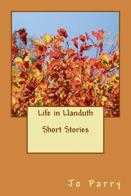 Life in Llanduth - Short Stories : The Chrysanthemum Grower, the Provocative Dimple, the Mountain, Tommy Smith
