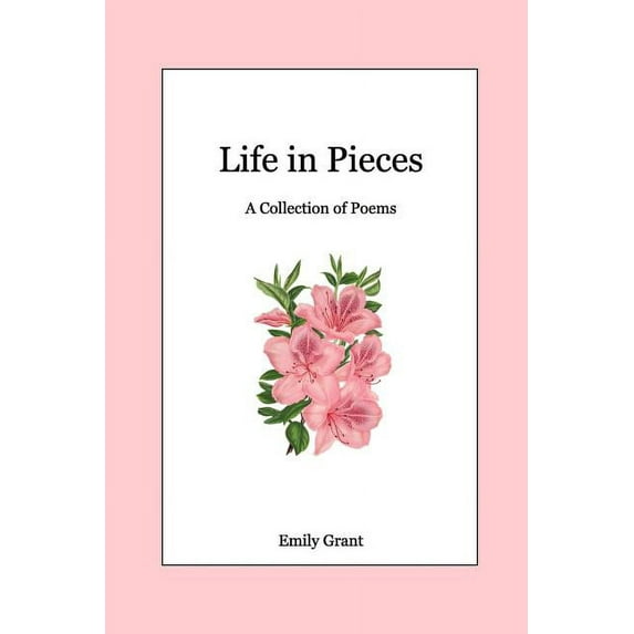Life in Pieces: A Collection of Poems, (Paperback)