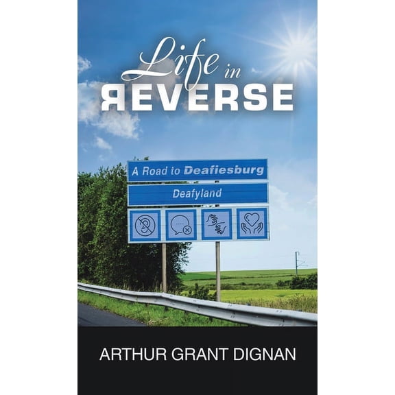 Life in Reverse: A Road to Deafiesburg, Deafy Land, (Hardcover)
