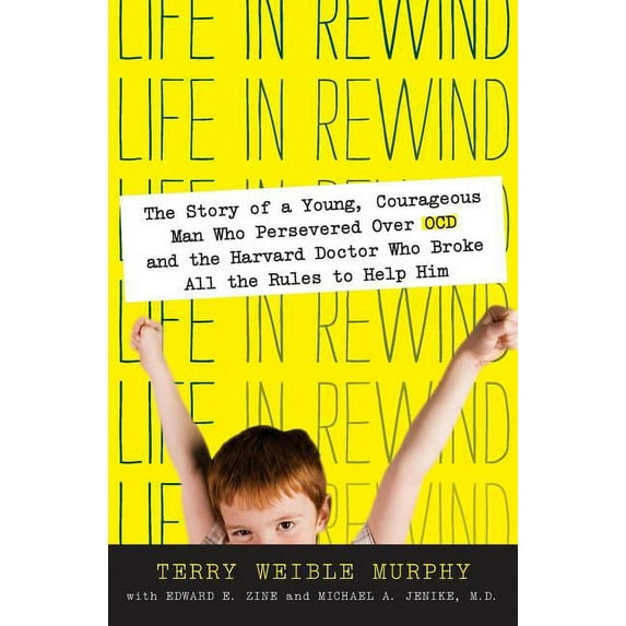 Life in Rewind: The Story of a Young Courageous Man Who Persevered Over OCD and the Harvard Doctor Who Broke All the Rul, (Paperback)