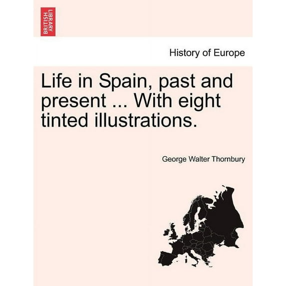Life in Spain, Past and Present ... with Eight Tinted Illustrations. (Paperback)