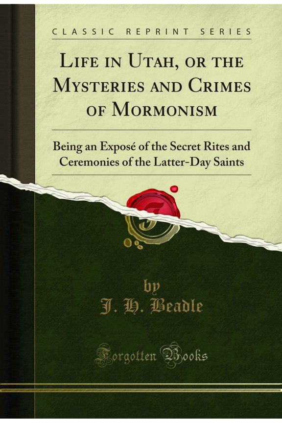 Life in Utah, or the Mysteries and Crimes of Mormonism (Classic Reprint)