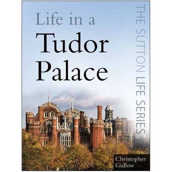 Pre-Owned Life in a Tudor Palace (Sutton Life) (Paperback) 0750946083 9780750946087