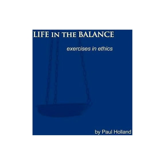 Life in the Balance: exercises in ethics (Paperback)