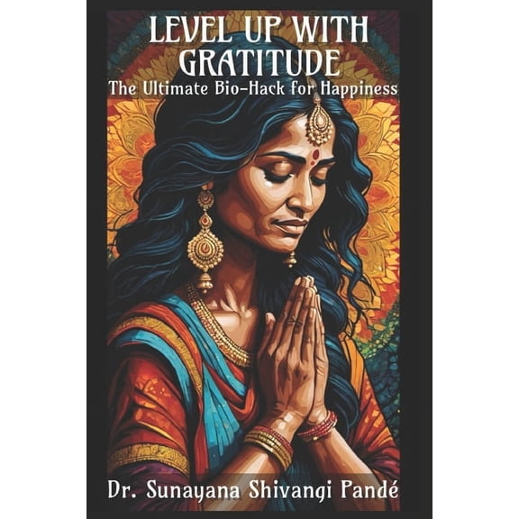 Life in the Bliss Lane Level Up With Gratitude: The Ultimate Bio-Hack For Happiness, (Paperback)