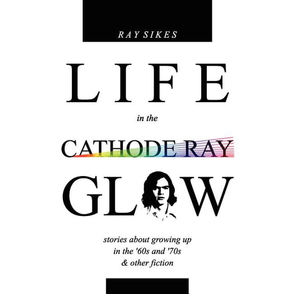 Life in the Cathode Ray Glow (Paperback)