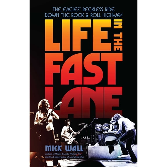 Life in the Fast Lane: The Eagles' Reckless Ride Down the Rock & Roll Highway, (Paperback)