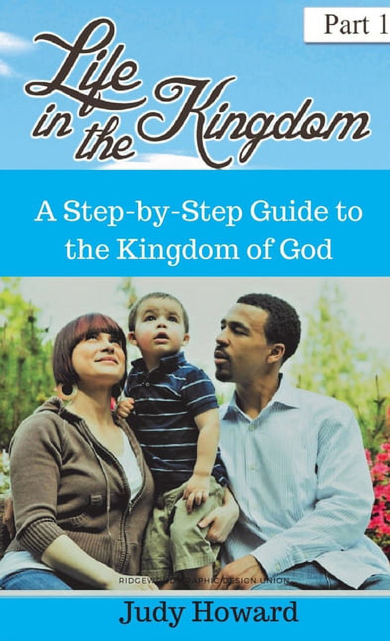 Life in the Kingdom: A Step-by-Step Guide to the Kingdom of God ...