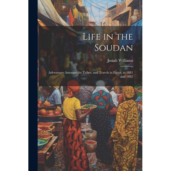 Life in the Soudan : Adventures Amongst the Tribes, and Travels in Egypt, in 1881 and 1882 (Paperback)
