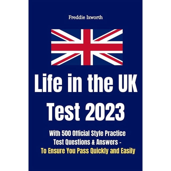 Life in the UK Test 2023: With 500 Official Style Practice Test Questions and Answers - To Ensure You Pass Quickly and E, (Paperback)