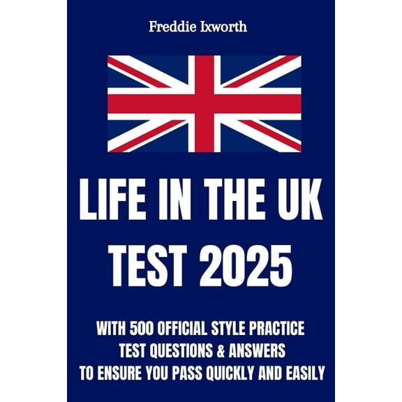 Life in the UK Test 2025: With 500 Official Style Practice Test Questions and Answers - To Ensure You Pass Quickly and E, (Paperback)