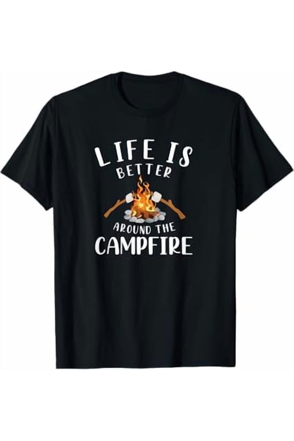 Life is Better Around The Campfire Camping Accessories Gear T-Shirt