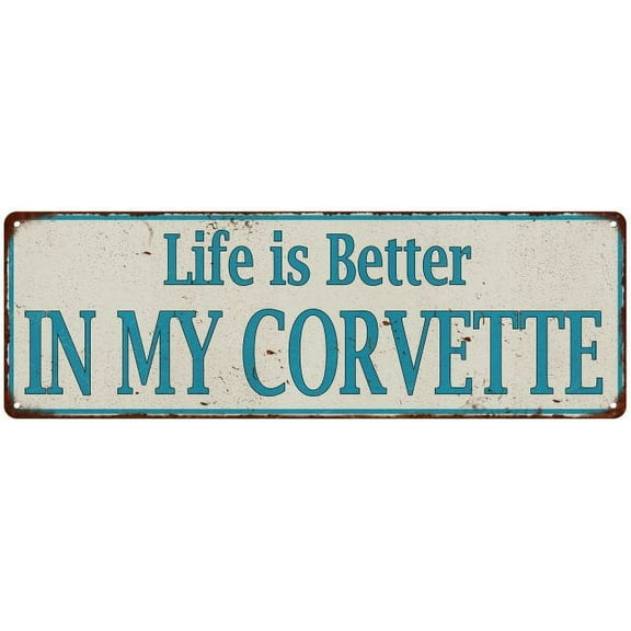 Life is Better IN MY CORVETTE Vintage Look Metal Sign 6x18 106180061011