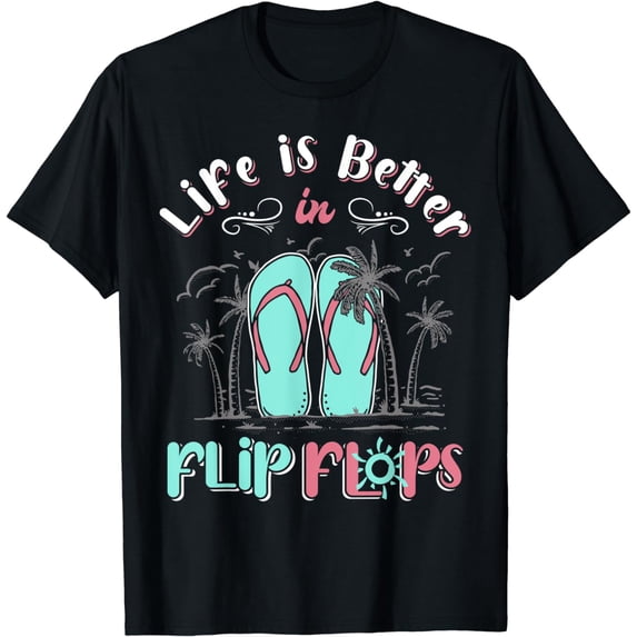 Life is Better In Flip Flops Shirt Summer Beach Vacation T-Shirt