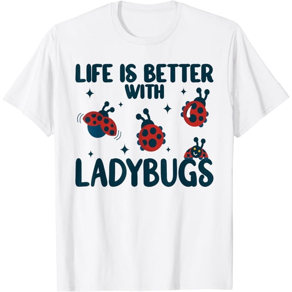 Life is Better Ladybugs beetles for women girl entomologist T-Shirt