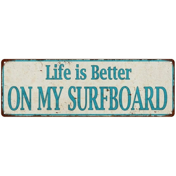 Life is Better ON MY SURFBOARD Distressed Look Metal Sign 6x18 206180061004