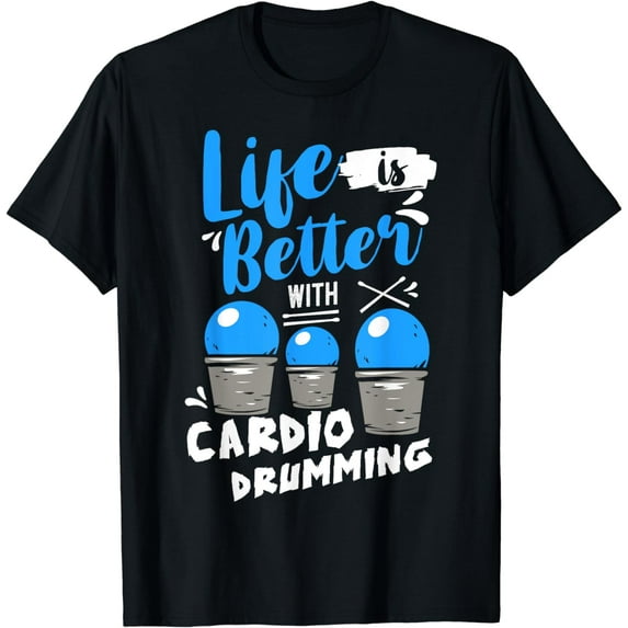 Life is Better With Cardio Drumming Fitness Workout T-Shirt