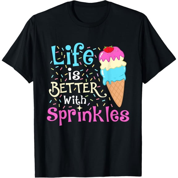 Life is Better With Sprinkles - Ice Cream Lover Gelato T-Shirt