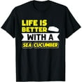 thumbnail image 1 of Life is Better With a Sea Cucumber Seafood Animal Lover T-Shirt, 1 of 4